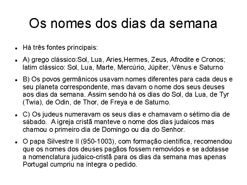 Os nomes dos dias da semana Há três fontes principais: A) grego clássico: Sol,