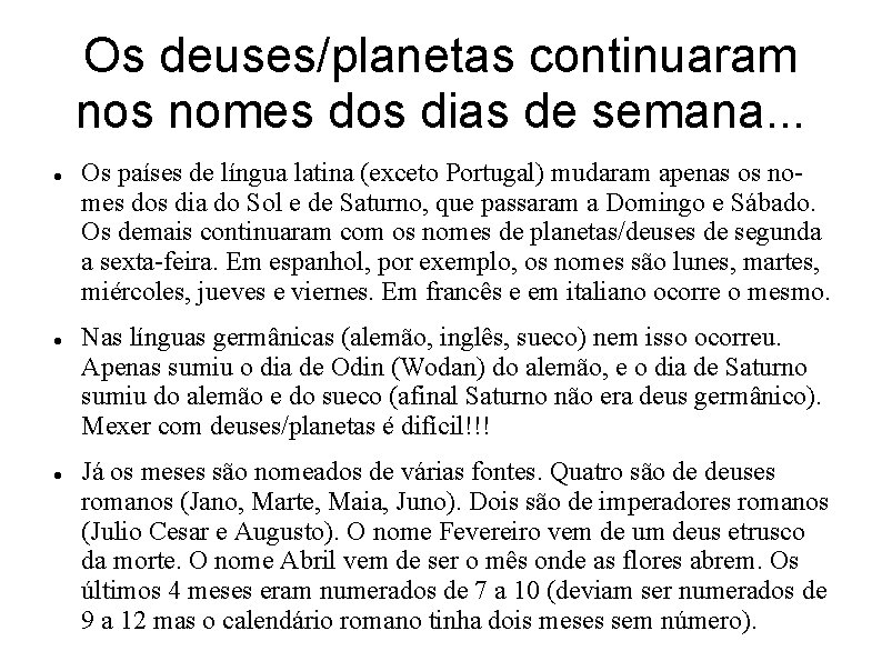 Os deuses/planetas continuaram nos nomes dos dias de semana. . . Os países de