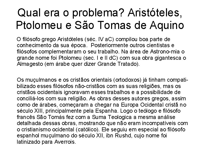Qual era o problema? Aristóteles, Ptolomeu e São Tomas de Aquino O filósofo grego
