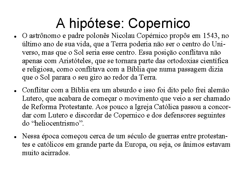 A hipótese: Copernico O astrônomo e padre polonês Nicolau Copérnico propôs em 1543, no