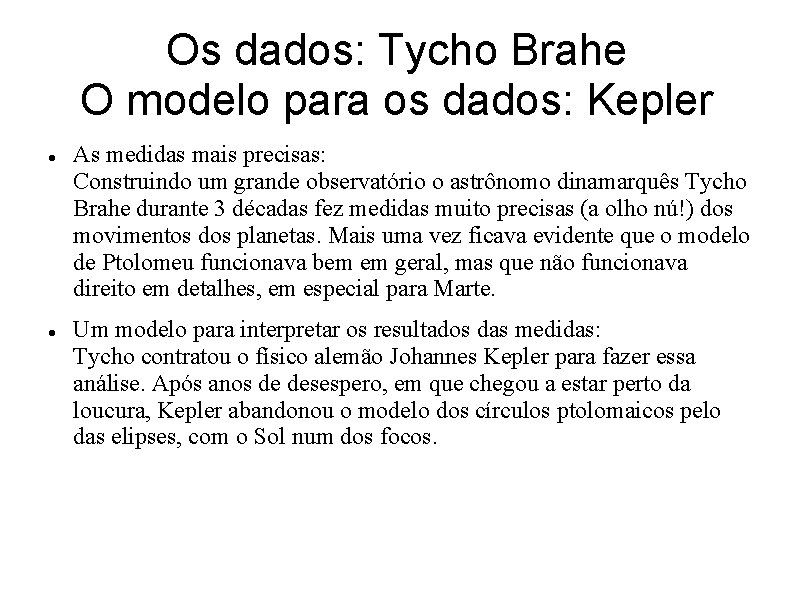 Os dados: Tycho Brahe O modelo para os dados: Kepler As medidas mais precisas: