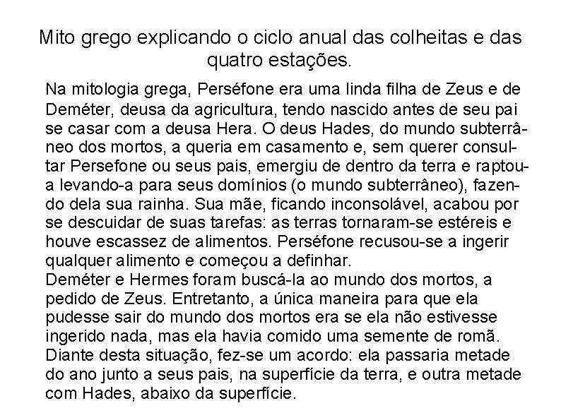 Mito grego explicando o ciclo anual das colheitas e das quatro estações. Na mitologia