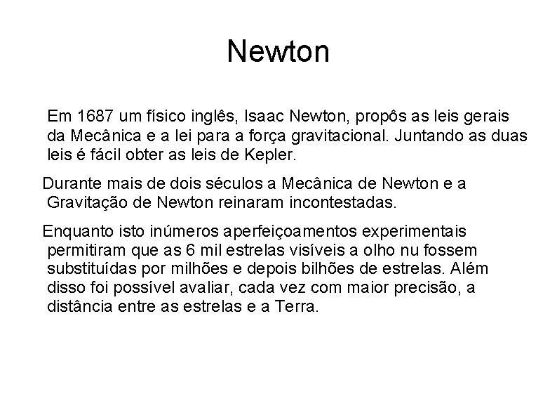 Newton Em 1687 um físico inglês, Isaac Newton, propôs as leis gerais da Mecânica