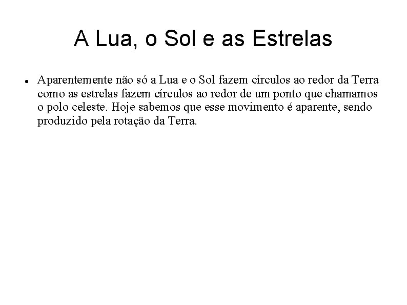 A Lua, o Sol e as Estrelas Aparentemente não só a Lua e o