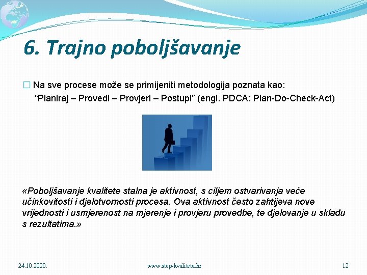 6. Trajno poboljšavanje � Na sve procese može se primijeniti metodologija poznata kao: “Planiraj
