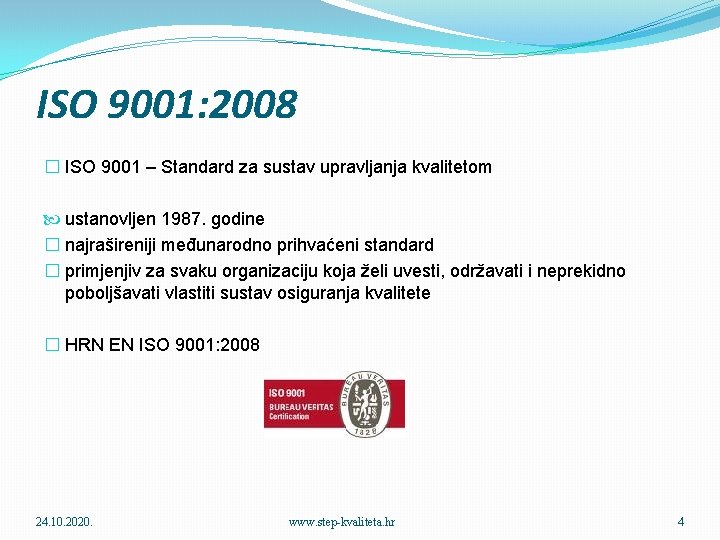 ISO 9001: 2008 � ISO 9001 – Standard za sustav upravljanja kvalitetom ustanovljen 1987.