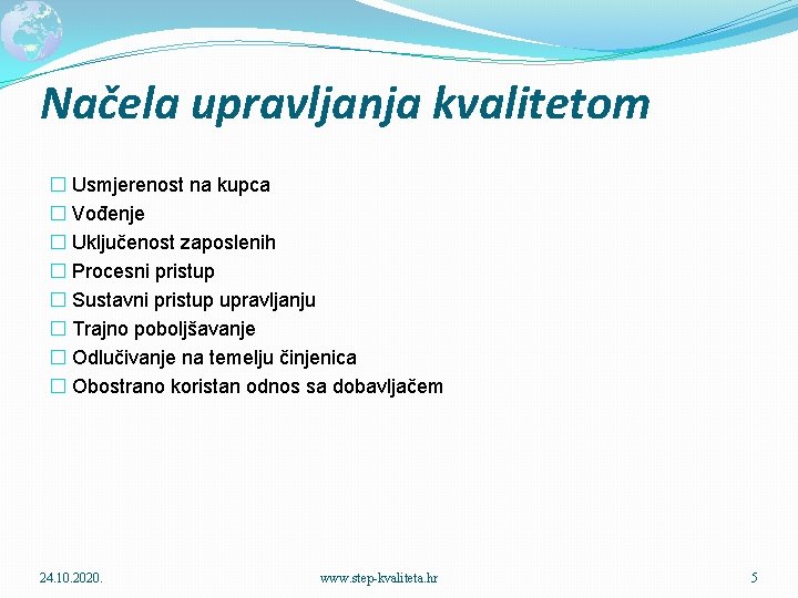 Načela upravljanja kvalitetom � Usmjerenost na kupca � Vođenje � Uključenost zaposlenih � Procesni