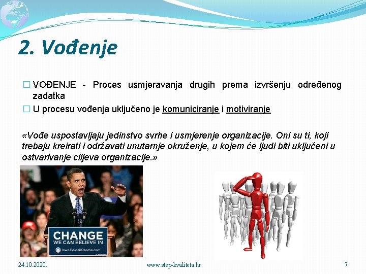 2. Vođenje � VOĐENJE - Proces usmjeravanja drugih prema izvršenju određenog zadatka � U