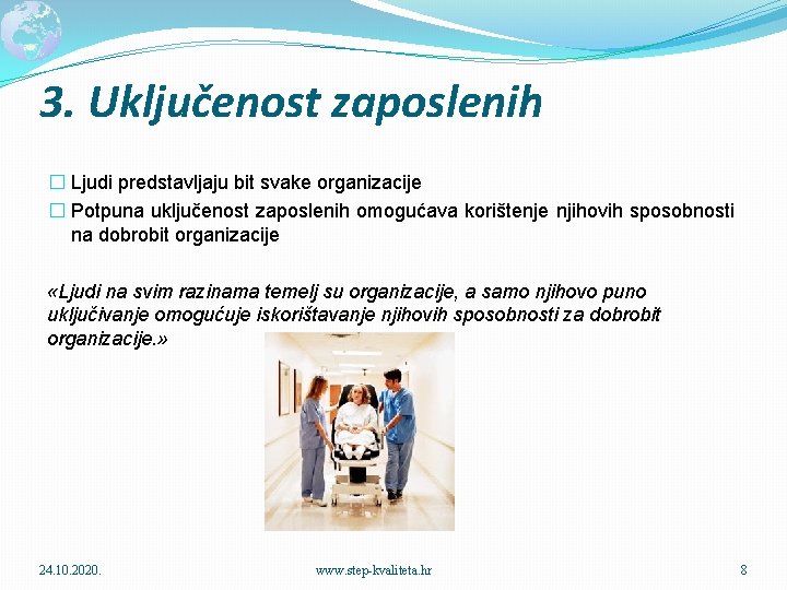 3. Uključenost zaposlenih � Ljudi predstavljaju bit svake organizacije � Potpuna uključenost zaposlenih omogućava