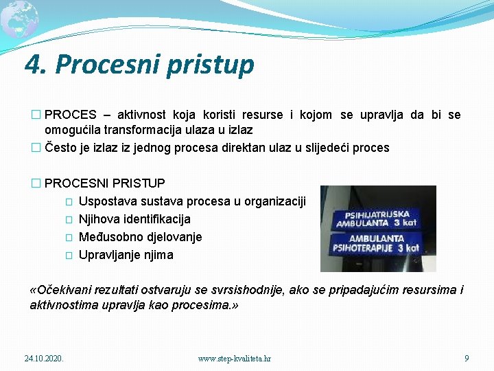 4. Procesni pristup � PROCES – aktivnost koja koristi resurse i kojom se upravlja