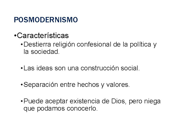 POSMODERNISMO • Características • Destierra religión confesional de la política y la sociedad. •