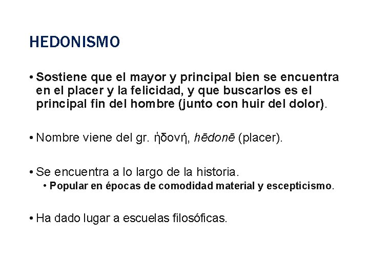 HEDONISMO • Sostiene que el mayor y principal bien se encuentra en el placer