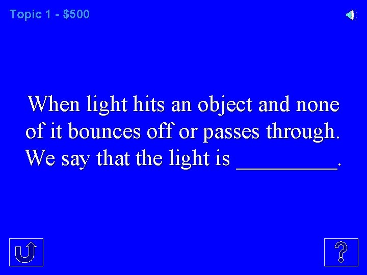 Topic 1 - $500 When light hits an object and none of it bounces