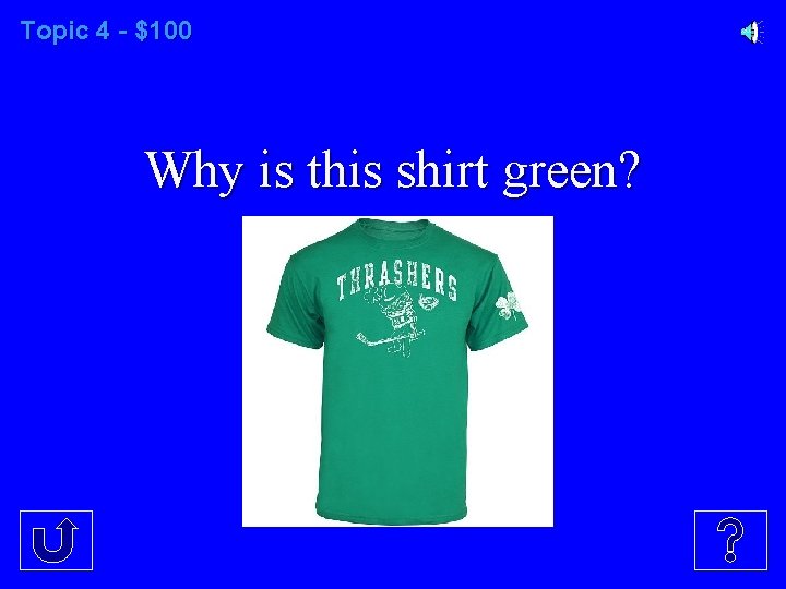 Topic 4 - $100 Why is this shirt green? 