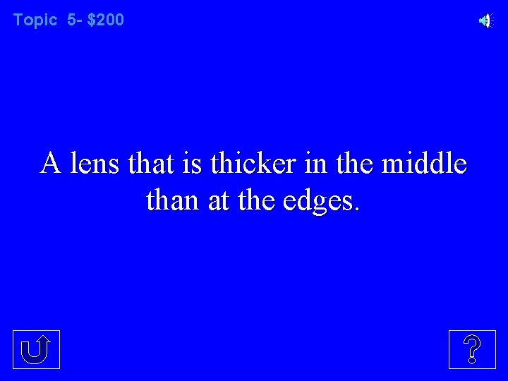 Topic 5 - $200 A lens that is thicker in the middle than at