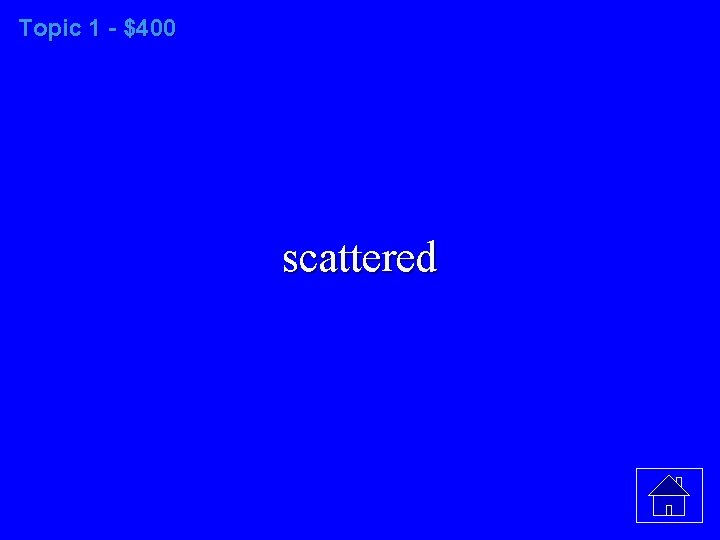 Topic 1 - $400 scattered 