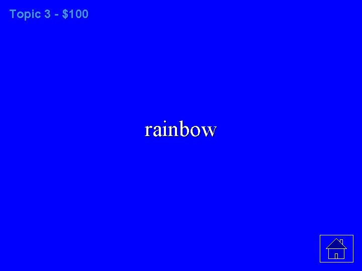 Topic 3 - $100 rainbow 