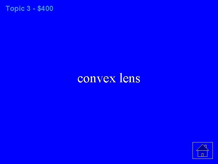 Topic 3 - $400 convex lens 