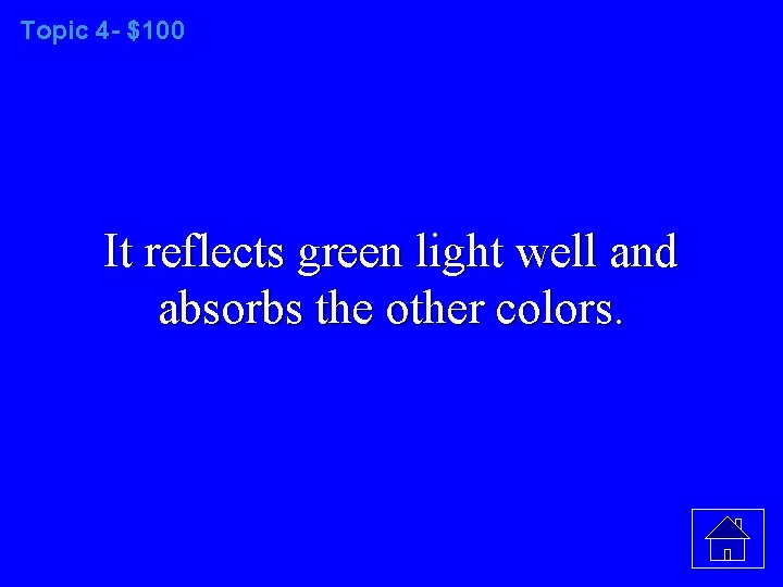 Topic 4 - $100 It reflects green light well and absorbs the other colors.