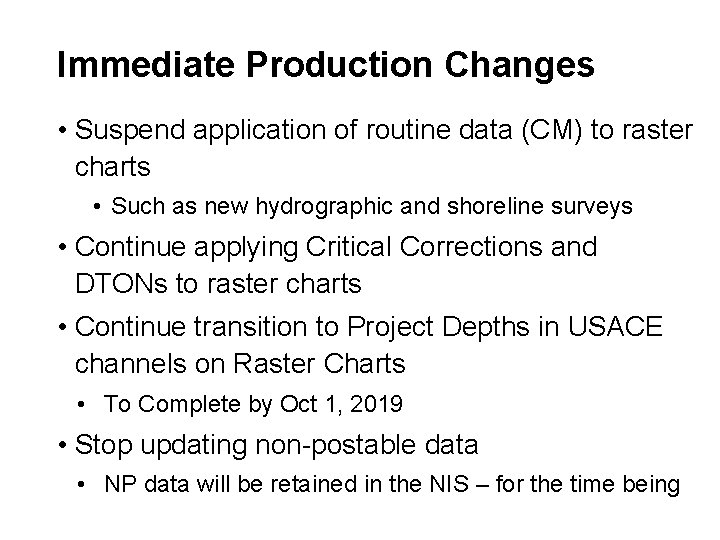 Immediate Production Changes • Suspend application of routine data (CM) to raster charts •
