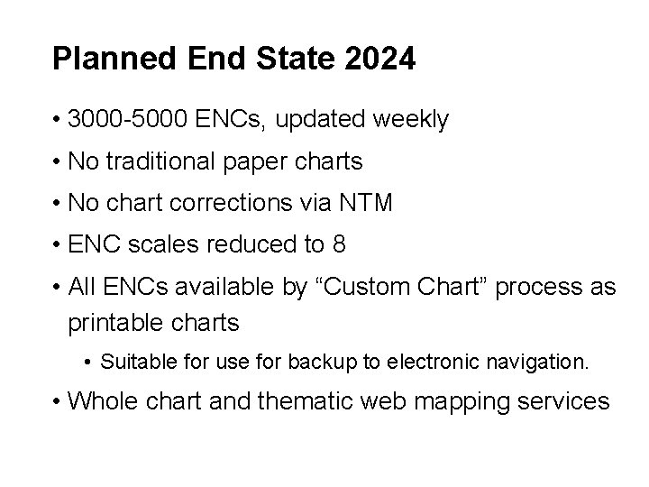 Planned End State 2024 • 3000 -5000 ENCs, updated weekly • No traditional paper
