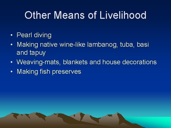 Other Means of Livelihood • Pearl diving • Making native wine-like lambanog, tuba, basi