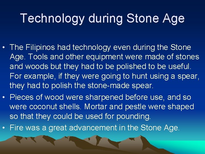 Technology during Stone Age • The Filipinos had technology even during the Stone Age.