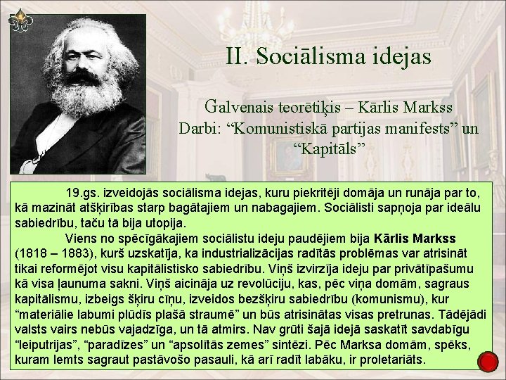 II. Sociālisma idejas Galvenais teorētiķis – Kārlis Markss Darbi: “Komunistiskā partijas manifests” un “Kapitāls”