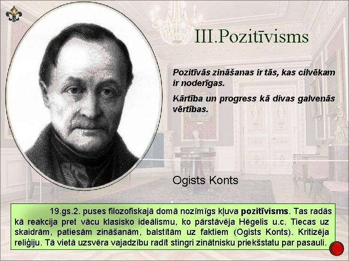 III. Pozitīvisms Pozitīvās zināšanas ir tās, kas cilvēkam ir noderīgas. Kārtība un progress kā