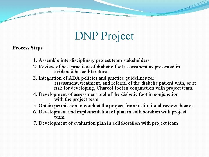 DNP Project Process Steps 1. Assemble interdisciplinary project team stakeholders 2. Review of best