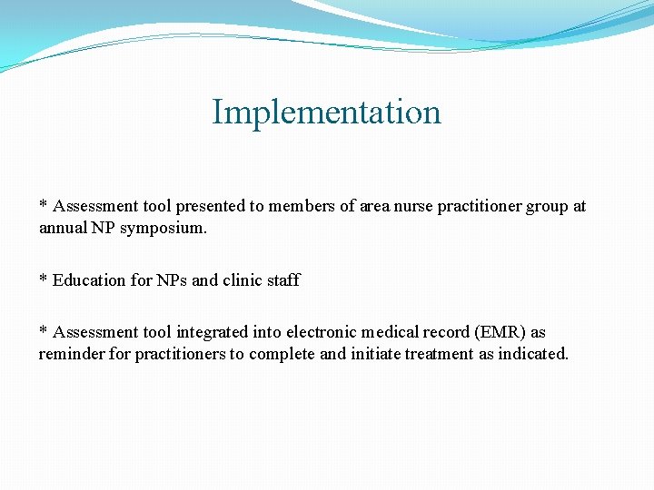 Implementation * Assessment tool presented to members of area nurse practitioner group at annual