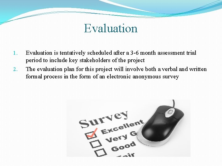 Evaluation 1. 2. Evaluation is tentatively scheduled after a 3 -6 month assessment trial