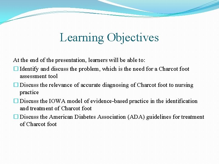 Learning Objectives At the end of the presentation, learners will be able to: �