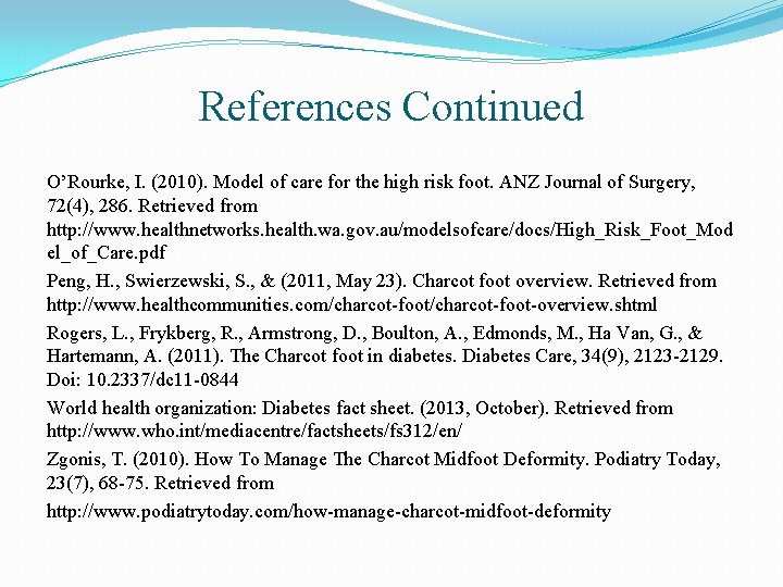 References Continued O’Rourke, I. (2010). Model of care for the high risk foot. ANZ