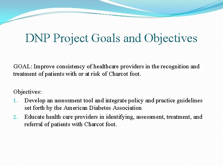 DNP Project Goals and Objectives GOAL: Improve consistency of healthcare providers in the recognition