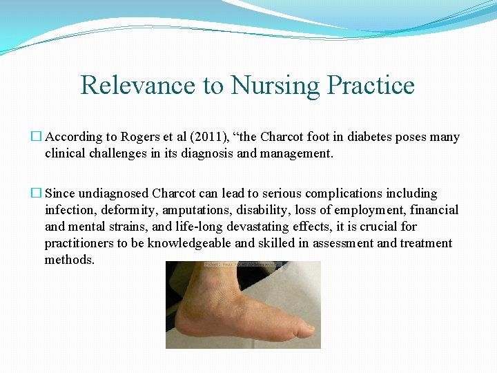 Relevance to Nursing Practice � According to Rogers et al (2011), “the Charcot foot