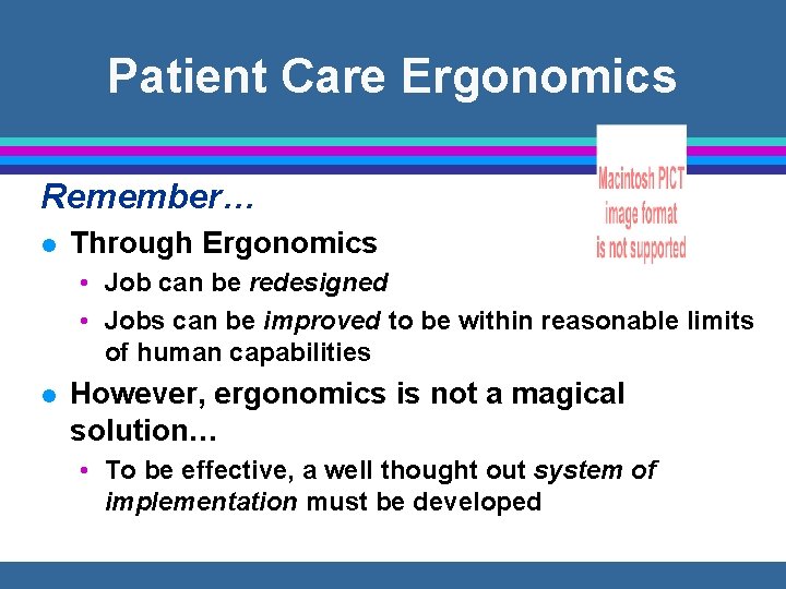 Patient Care Ergonomics Remember… l Through Ergonomics • Job can be redesigned • Jobs