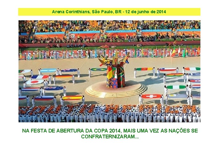 Arena Corinthians, São Paulo, BR - 12 de junho de 2014 NA FESTA DE