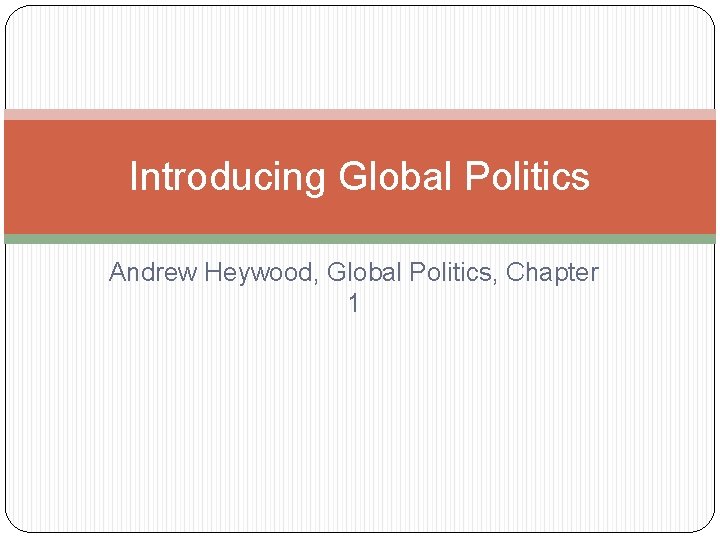 Introducing Global Politics Andrew Heywood, Global Politics, Chapter 1 