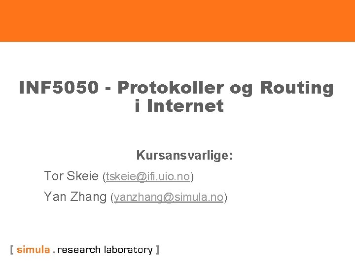 INF 5050 - Protokoller og Routing i Internet Kursansvarlige: Tor Skeie (tskeie@ifi. uio. no)