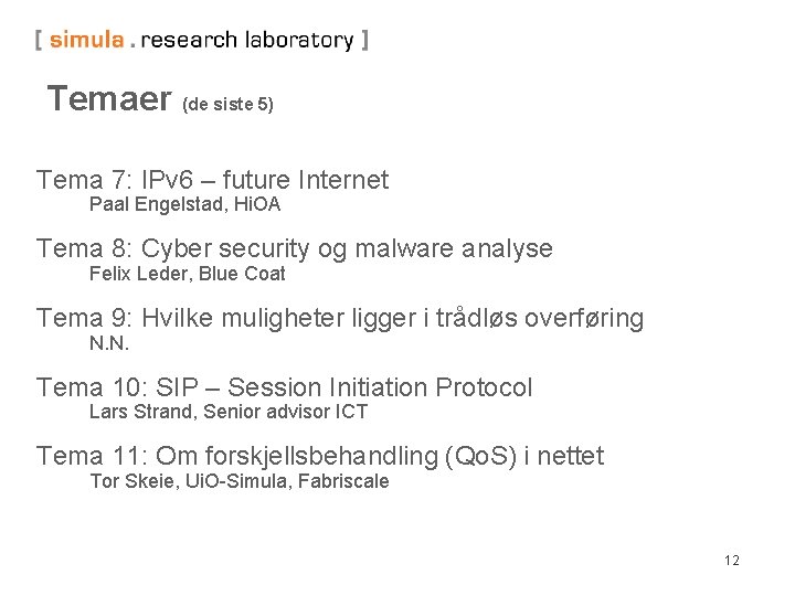 Temaer (de siste 5) Tema 7: IPv 6 – future Internet Paal Engelstad, Hi.