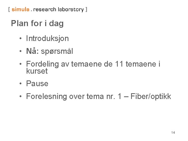 Plan for i dag • Introduksjon • Nå: spørsmål • Fordeling av temaene de