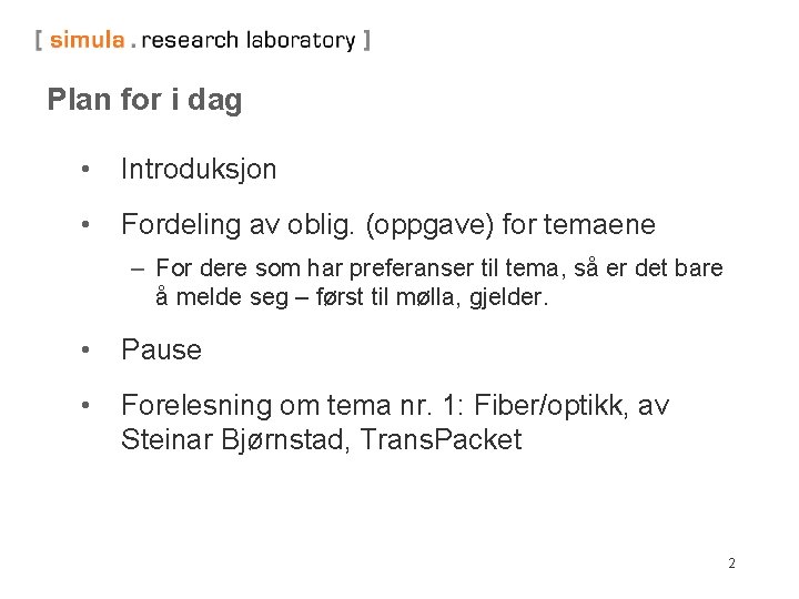 Plan for i dag • Introduksjon • Fordeling av oblig. (oppgave) for temaene –