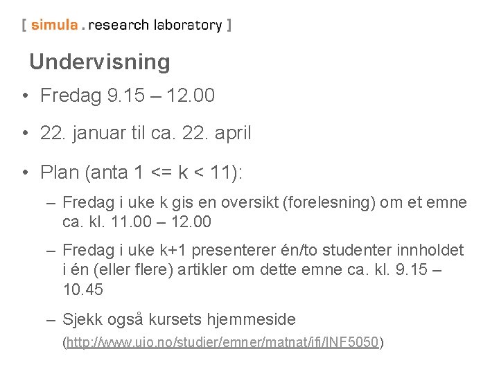 Undervisning • Fredag 9. 15 – 12. 00 • 22. januar til ca. 22.