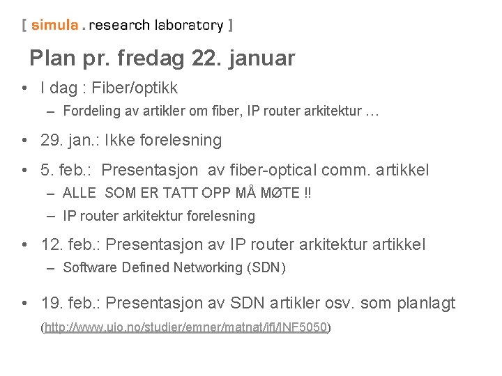 Plan pr. fredag 22. januar • I dag : Fiber/optikk – Fordeling av artikler
