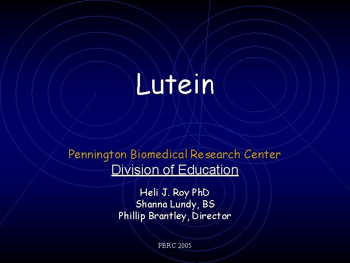 Lutein Pennington Biomedical Research Center Division of Education Heli J. Roy Ph. D Shanna