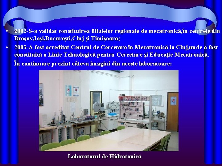  • 2002 -S-a validat constituirea filialelor regionale de mecatronică, în centrele din Braşov,
