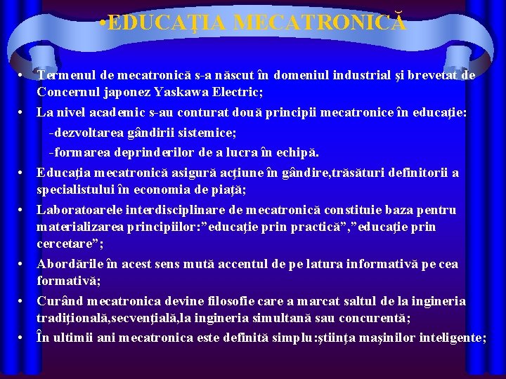  • EDUCAŢIA MECATRONICĂ • Termenul de mecatronică s-a născut în domeniul industrial şi
