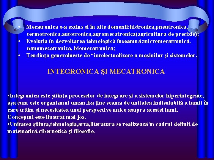  • Mecatronica s-a extins şi în alte domenii: hidronica, pneutronica, termotronica, autotronica, agromecatronica(agricultura