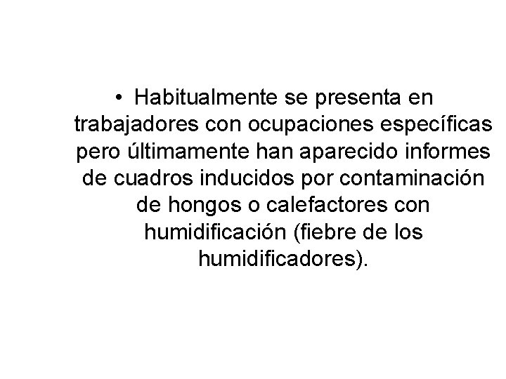  • Habitualmente se presenta en trabajadores con ocupaciones específicas pero últimamente han aparecido